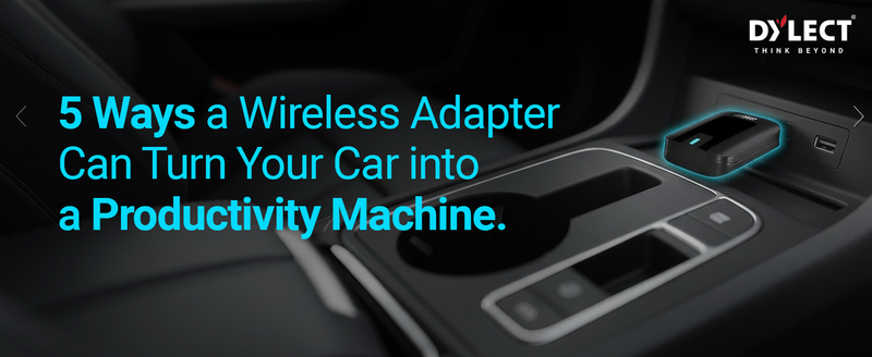 5 Ways a Wireless Adapter Can Turn Your Car into a Productivity Machine