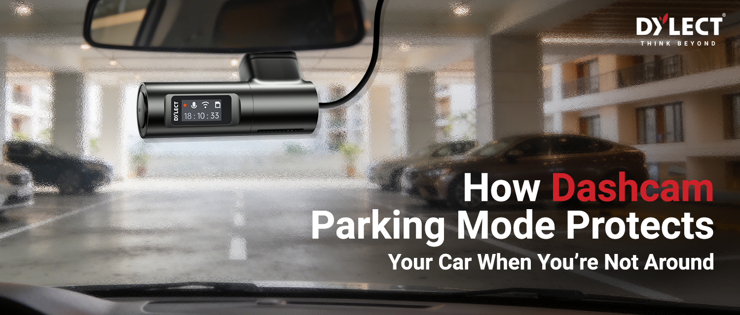 How Dashcam Parking Mode Protects Your Car When You’re Not Around