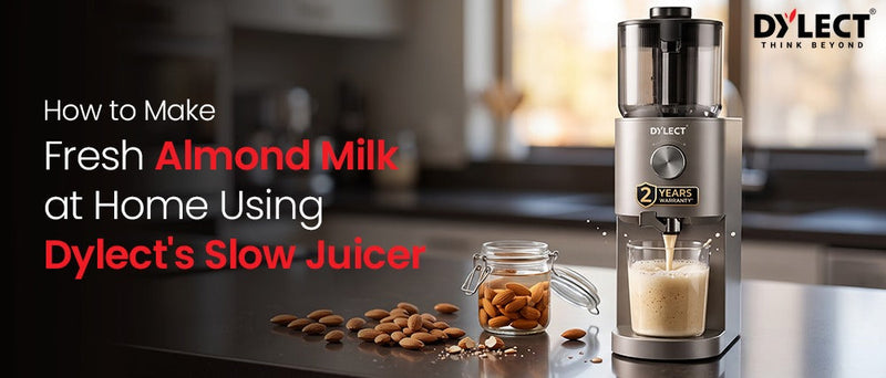 How to Make Fresh Almond Milk at Home Using Dylect's Slow Juicer