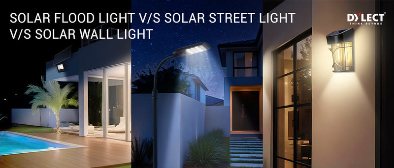 Solar Flood Light vs Solar Street Light vs Solar Wall Light